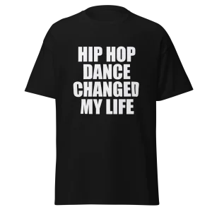 T SHIRT HIP HOP DANCE CHANGED MY LIFE